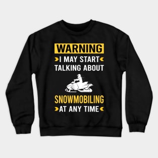 Warning Snowmobiling Snowmobile Crewneck Sweatshirt